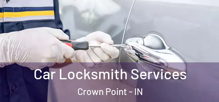 Car Locksmith Services Crown Point - IN